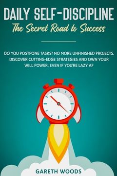 portada Daily Self-Discipline: The Secret Road to Success: Do You Postpone Tasks? No More Unfinished Projects. Discover Cutting-Edge Strategies and O (en Inglés)
