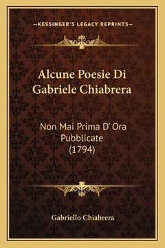 portada Alcune Poesie Di Gabriele Chiabrera: Non Mai Prima D' Ora Pubblicate (1794) (in Italian)