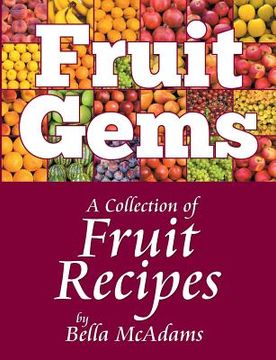 portada Fruit Gems: A Collection of Fruit Recipes (en Inglés)