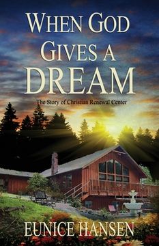 portada When God Gives a Dream: The Story of Christian Renewal Center (en Inglés)