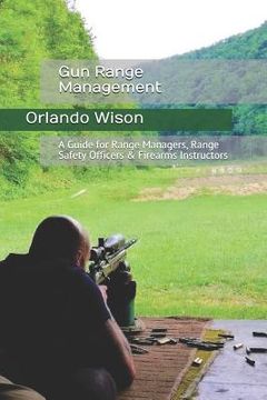portada Gun Range Management: A Guide for Range Managers, Range Safety Officers & Firearms Instructors (en Inglés)