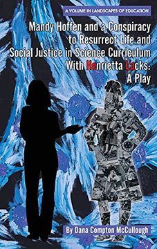 portada Mandy Hoffen and a Conspiracy to Resurrect Life and Social Justice in Science Curriculum With Henrietta Lacks: A Play (Landscapes of Education) (en Inglés)