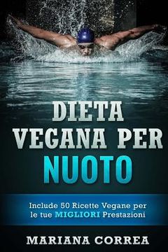 portada DIETA VEGANA Per NUOTO: Include 50 Ricette Vegane per le tue MIGLIORI Prestazioni (in Italian)