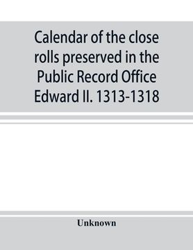 portada Calendar of the close rolls preserved in the Public Record Office Edward II. 1313-1318 (in English)
