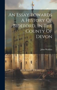 portada An Essay Towards A History Of Bideford, In The County Of Devon (en Africanos)
