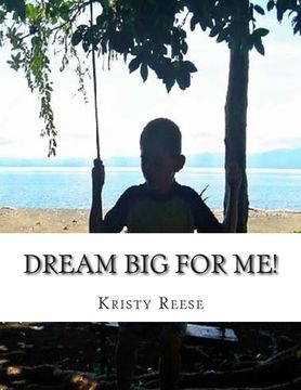 portada Dream Big for Me!: A special boy not alone in defying doctor's expectations. (en Inglés)