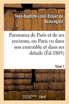 portada Panorama de Paris Et de Ses Environs, Ou Paris Vu Dans Son Ensemble Et Dans Ses Details. Tome 1 (Histoire) (French Edition)