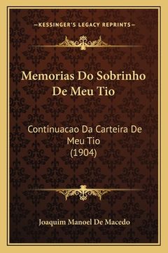 portada Memorias Do Sobrinho De Meu Tio: Continuacao Da Carteira De Meu Tio (1904) (en Portugués)