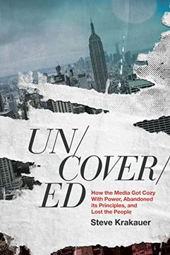 portada Uncovered: How the Media got Cozy With Power, Abandoned its Principles, and Lost the People (en Inglés)