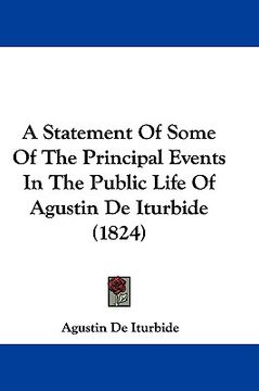 portada a statement of some of the principal events in the public life of agustin de iturbide (1824) (in English)