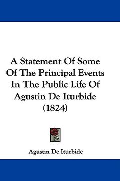 portada a statement of some of the principal events in the public life of agustin de iturbide (1824) (en Inglés)