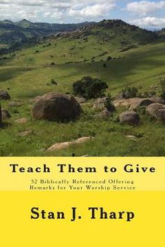 portada Teach them to Give: 52 Biblically Referenced Offering Remarks for Your Worship Service (in English)