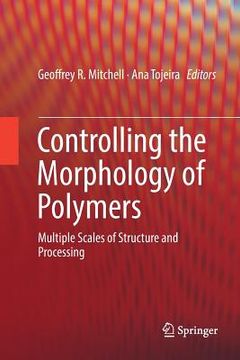 portada Controlling the Morphology of Polymers: Multiple Scales of Structure and Processing (en Inglés)