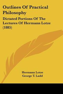 portada outlines of practical philosophy: dictated portions of the lectures of hermann lotze (1885)
