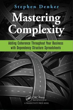 portada Mastering Complexity: Adding Coherence Throughout Your Business with Dependency Structure Spreadsheets