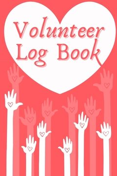 portada Volunteer Log Book: Community Service Log Book, Work Hours Log, Notebook Diary to Record, Volunteering Journal (en Inglés)