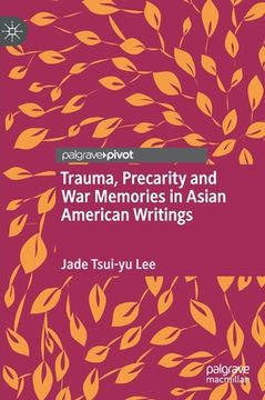 portada Trauma, Precarity and War Memories in Asian American Writings (in English)