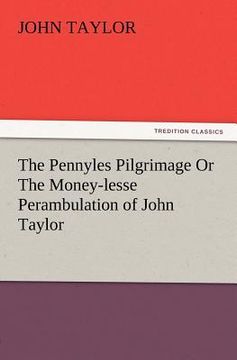 portada the pennyles pilgrimage or the money-lesse perambulation of john taylor (en Inglés)