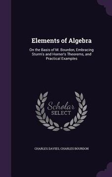 portada Elements of Algebra: On the Basis of M. Bourdon, Embracing Sturm's and Horner's Theorems, and Practical Examples (en Inglés)