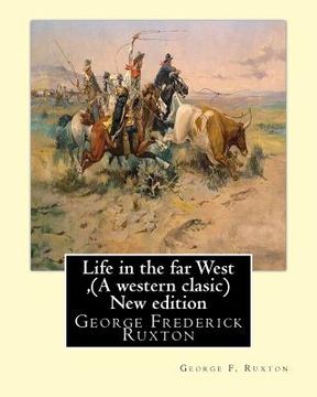 portada Life in the far West, by George F. Ruxton (A western clasic) New edition: George Frederick Ruxton (en Inglés)