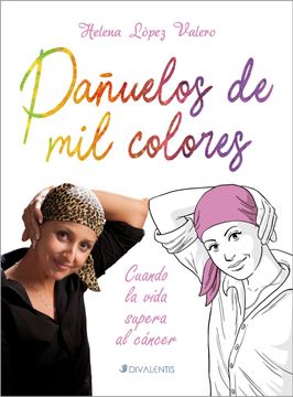 portada Pañuelos de mil Colores. Cuando la Vida Supera al Cancer (in Spanish)
