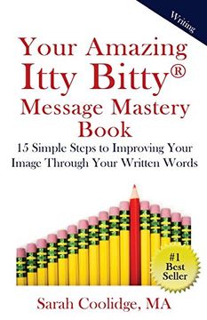 portada Your Amazing Itty Bitty Message Mastery Book: 15 Simple Steps to Improving Your Image through Your Written Words