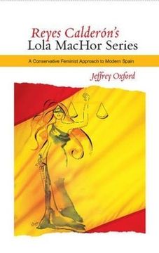 Reyes Calderón's Lola Machor Series: A Conservative Feminist Approach to Modern Spain (en Inglés)