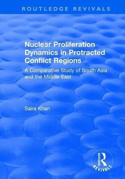 portada Nuclear Proliferation Dynamics in Protracted Conflict Regions: A Comparative Study of South Asia and the Middle East (Routledge Revivals)