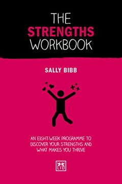 portada The Strengths Workbook: An Eight-Week Programme to Discover Your Strengths and What Makes you Thrive (Concise Advise) (en Inglés)