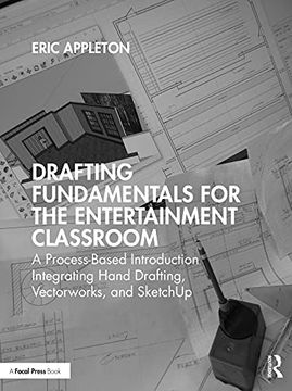 portada Drafting Fundamentals for the Entertainment Classroom: A Process-Based Introduction Integrating Hand Drafting, Vectorworks, and Sketchup 