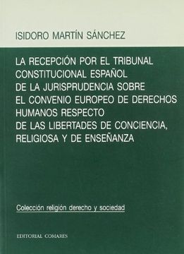 portada La Recepción por el Tribunal Constitucional Español de la Jurisprudencia Sobre el Convenio de Derechos Humanos Respecto de las Libertades de Conciencia, Religiosa y de Enseñanza