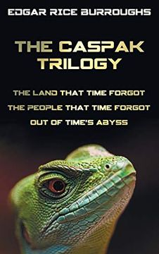 portada The Caspak Trilogy; The Land That Time Forgot, the People That Time Forgot and out of Time's Abyss. (Complete and Unabridged). (in English)