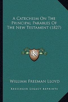 portada a catechism on the principal parables of the new testament (1827) (en Inglés)