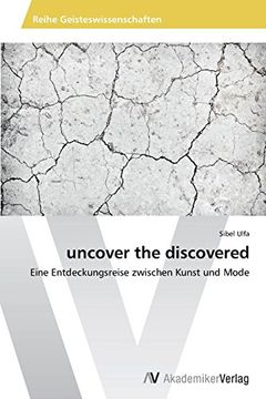portada uncover the discovered: Eine Entdeckungsreise zwischen Kunst und Mode