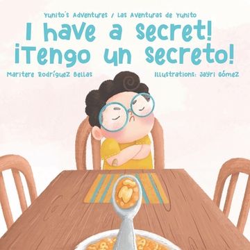 portada ¡I Have a Secret!/¡Tengo un Secreto!: Yunito's Adventures-Las Aventuras de Yunito (en Inglés)