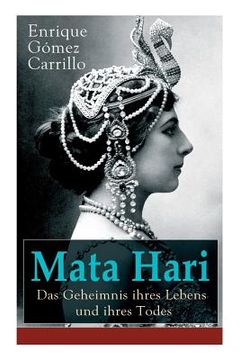 portada Mata Hari: Das Geheimnis ihres Lebens und ihres Todes: Die Biografie der bekanntesten Spionin aller Zeiten (in German)