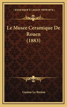 portada Le Musee Ceramique De Rouen (1883) (en Francés)