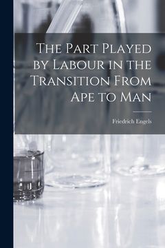 portada The Part Played by Labour in the Transition From Ape to Man