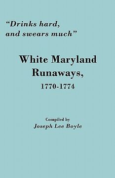 portada drinks hard, and swears much: white maryland runaways, 1770-1774 (en Inglés)