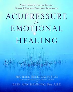 portada Acupressure for Emotional Healing: A Self-Care Guide for Trauma, Stress, & Common Emotional Imbalances (en Inglés)