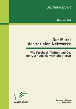 portada Der Markt der sozialen Netzwerke: Wie Fac, Twitter und Co. um User und Marktanteile ringen (German Edition)