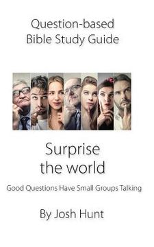 portada Question-Based Bible Study Guide--Surprise the World: Good Questions Have Groups Talking (en Inglés)