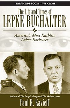 portada The Life and Times of Lepke Buchalter: America's Most Ruthless Labor Racketeer (en Inglés)