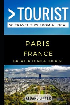 portada Greater Than a Tourist - Paris France: 50 Travel Tips from a Local (en Inglés)