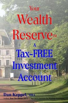 portada Your Wealth ReserveTM: A Tax-FREE Investment Account