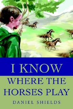 portada i know where the horses play (en Inglés)