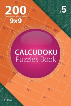 portada Calcudoku - 200 Easy to Normal Puzzles 9x9 (Volume 5) (en Inglés)
