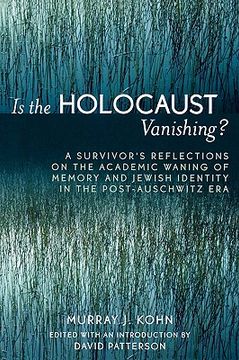 portada is the holocaust vanishing?: a survivor's reflections on the academic waning of memory and jewish identity in the post-auschwitz era (en Inglés)