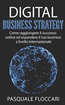 portada Digital Business Strategy: Come raggiungere il successo online ed espandere il tuo business a livello internazionale (en Italiano)