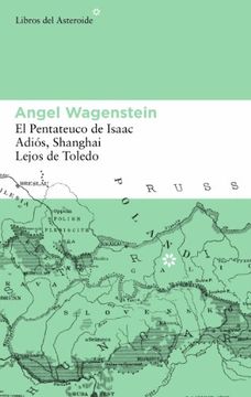 portada Angel Wagenstein: El Pentateuco de Isaac; Adiós, Shanghai; Lejos de Toledo
